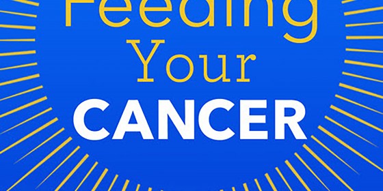 Stop Feeding Your Cancer